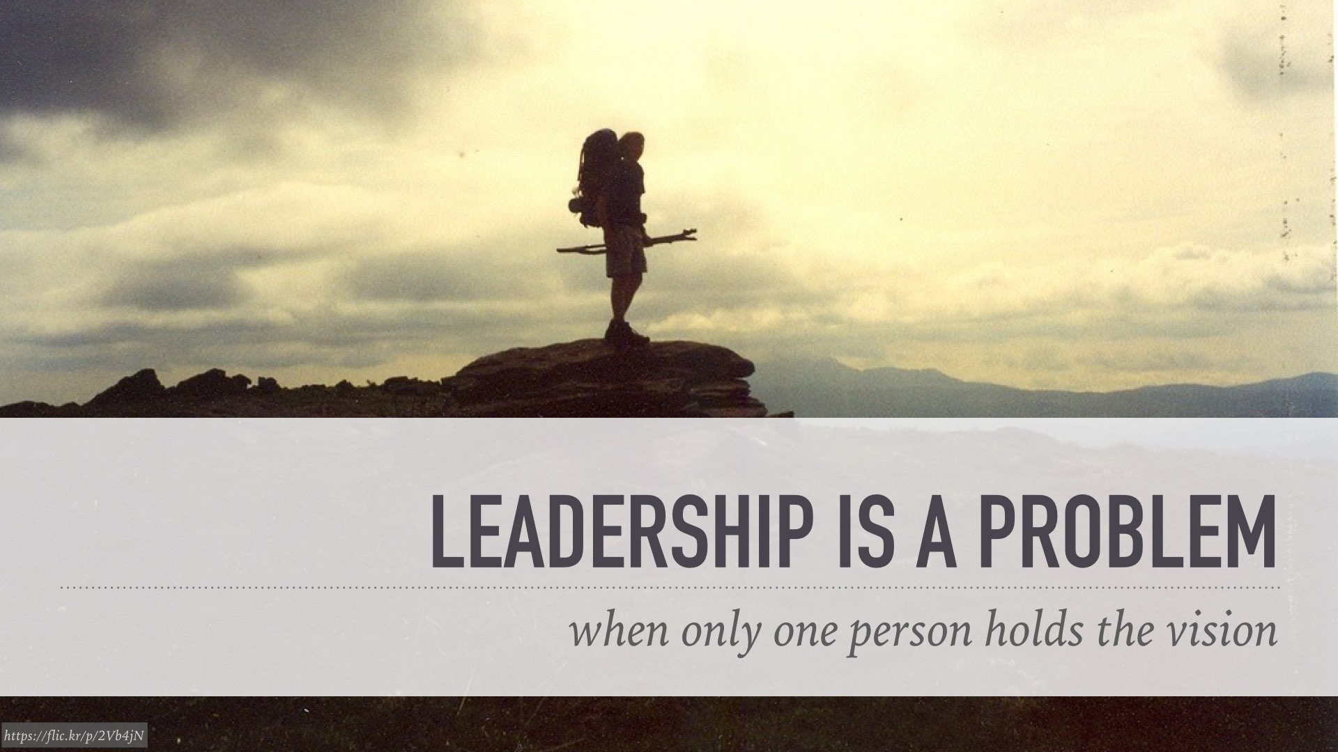 leadership is a problem when only one person holds the vision